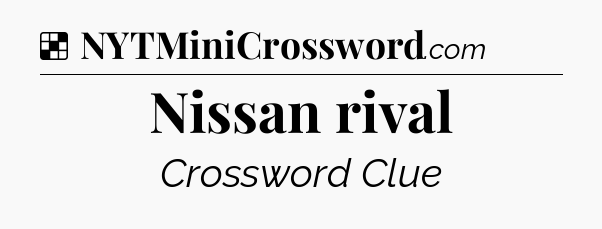Solution: Nissan rival - NYT Crossword