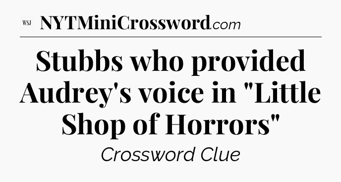 Stubbs who provided Audrey's voice in 