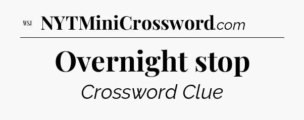 Overnight stop - WSJ Crossword