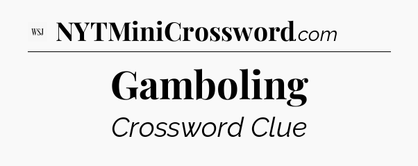 Gamboling - WSJ Crossword
