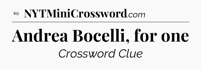 Andrea Bocelli, for one - WSJ Crossword