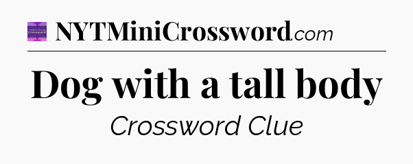 Dog with a tall body - Thomas Joseph Crossword