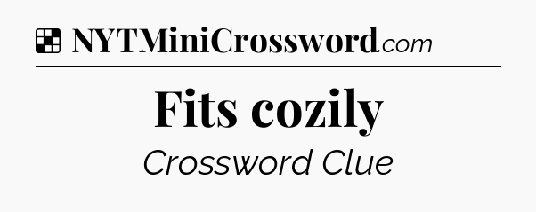 Solution: Fits cozily - NYT Crossword
