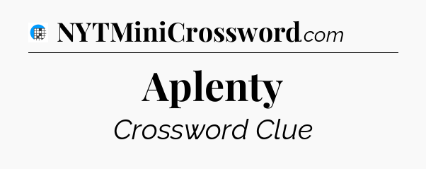 Aplenty Crossword Clue
