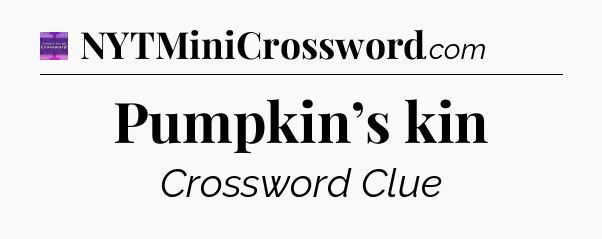Pumpkin’s kin - Thomas Joseph Crossword