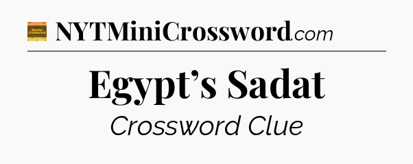 Egypt’s Sadat crossword clue Eugene Sheffer