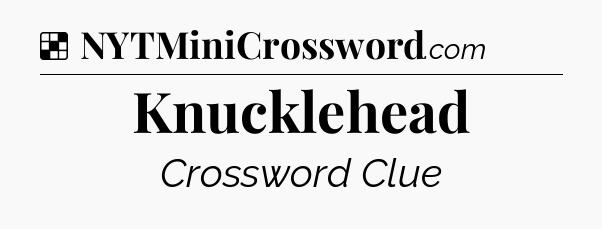 Solution: Knucklehead - NYT Crossword