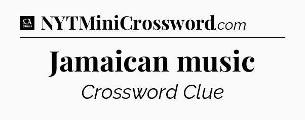 Jamaican music - LA Times Crossword