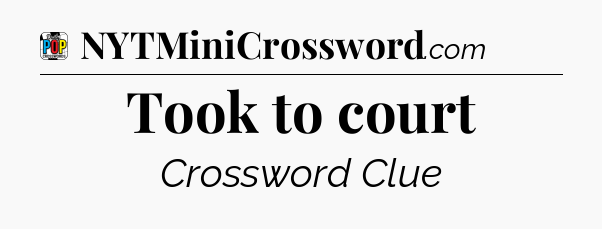 Took to court Crossword Clue