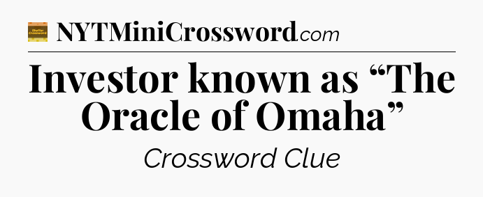 Investor known as “The Oracle of Omaha” - Eugene Sheffer Crossword