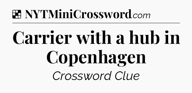 Solution: Carrier with a hub in Copenhagen - NYT Crossword