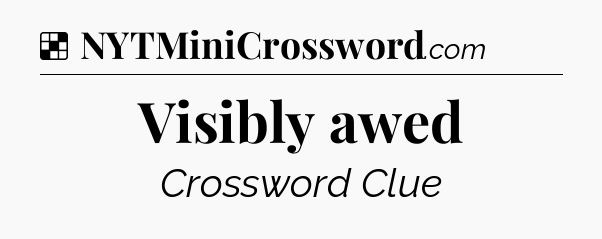 Solution: Visibly awed - NYT Crossword
