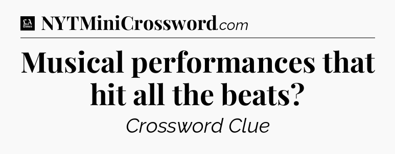 Musical performances that hit all the beats - LA Times Crossword