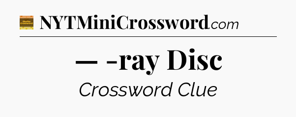 — -ray Disc - Eugene Sheffer Crossword