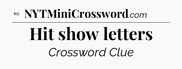 Hit show letters - WSJ Crossword