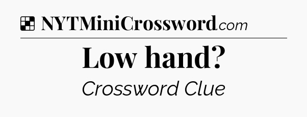Solution: Low hand - NYT Crossword
