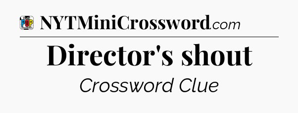 Director's shout Crossword Clue