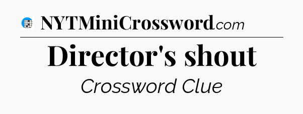 Director's shout Crossword Clue