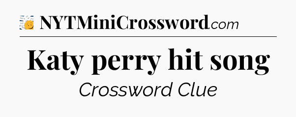 Katy perry hit song - 7 Little Words