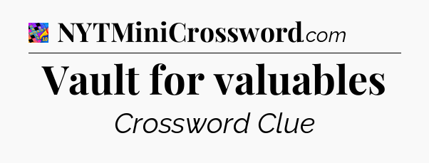 Vault for valuables Crossword Clue