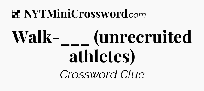 Solution: Walk-___ (unrecruited athletes) - NYT Crossword