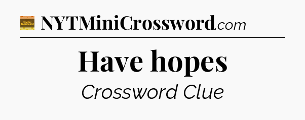 Have hopes - Eugene Sheffer Crossword