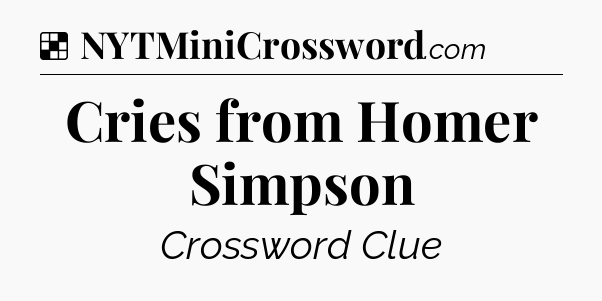 Solution: Cries from Homer Simpson - NYT Crossword