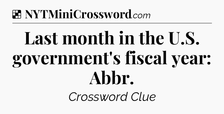 Solution: Last month in the U.S. government's fiscal year: Abbr - NYT Crossword