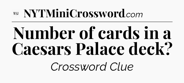 Number of cards in a Caesars Palace deck - WSJ Crossword
