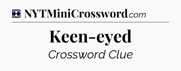 Solution: Keen-eyed - NYT Mini Crossword