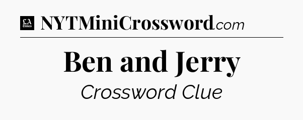 Ben and Jerry - LA Times Crossword