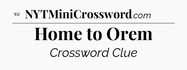 Home to Orem - WSJ Crossword