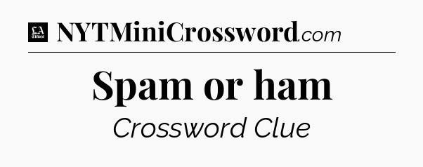 Spam or ham - LA Times Crossword