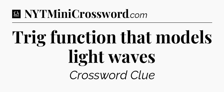 Trig function that models light waves - LA Times Crossword