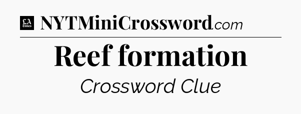 Reef formation - LA Times Crossword
