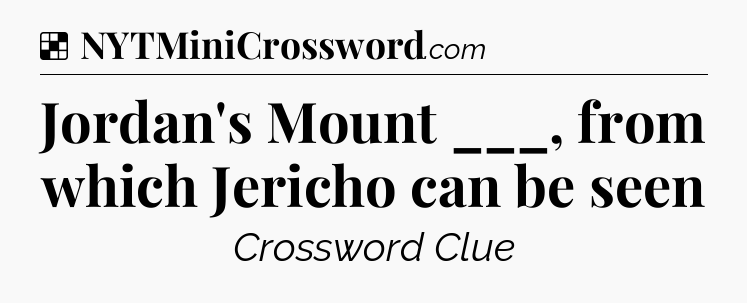 Solution: Jordan's Mount ___, from which Jericho can be seen - NYT Crossword