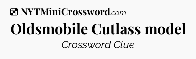 Solution: Oldsmobile Cutlass model - NYT Crossword