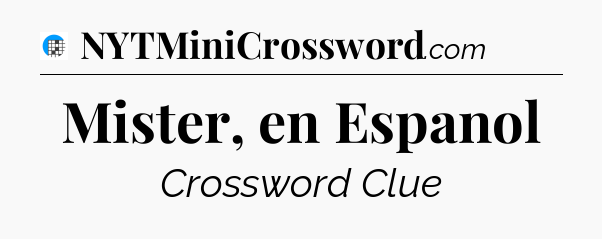 Mister, en Espanol Crossword Clue