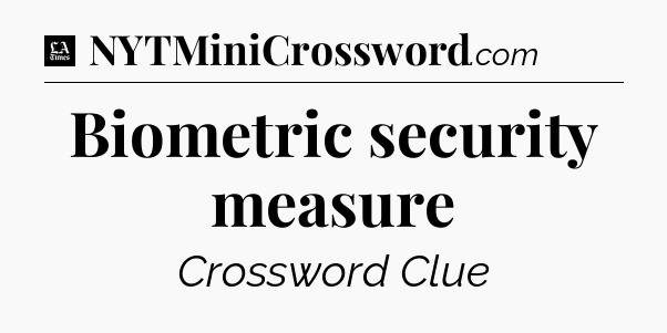 Biometric security measure - LA Times Crossword