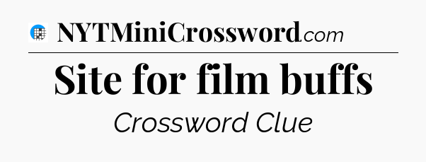 Site for film buffs Crossword Clue