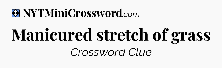 Solution: Manicured stretch of grass - NYT Mini Crossword