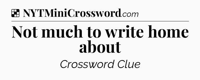 Solution: Not much to write home about - NYT Crossword
