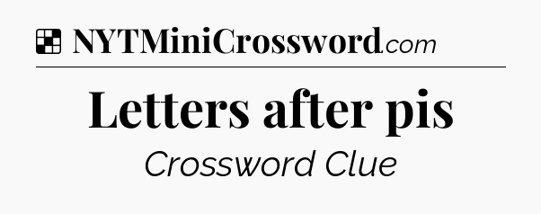 Solution: Letters after pis - NYT Crossword