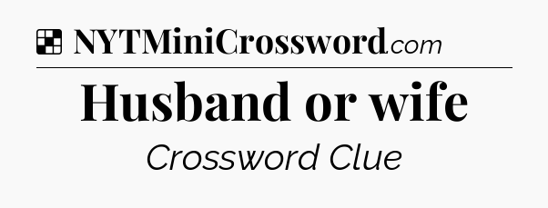 Solution: Husband or wife - NYT Crossword