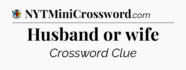 Husband or wife Crossword Clue