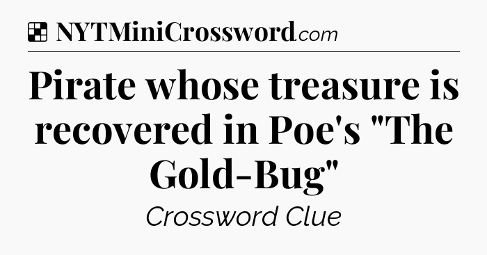 Solution: Pirate whose treasure is recovered in Poe's 