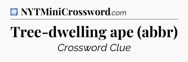 Tree-dwelling ape (abbr) Puzzle Page Crossword Clue