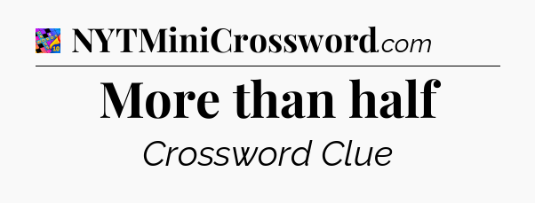 More than half Crossword Clue