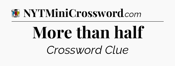 More than half Crossword Clue