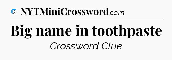 Big name in toothpaste Crossword Clue